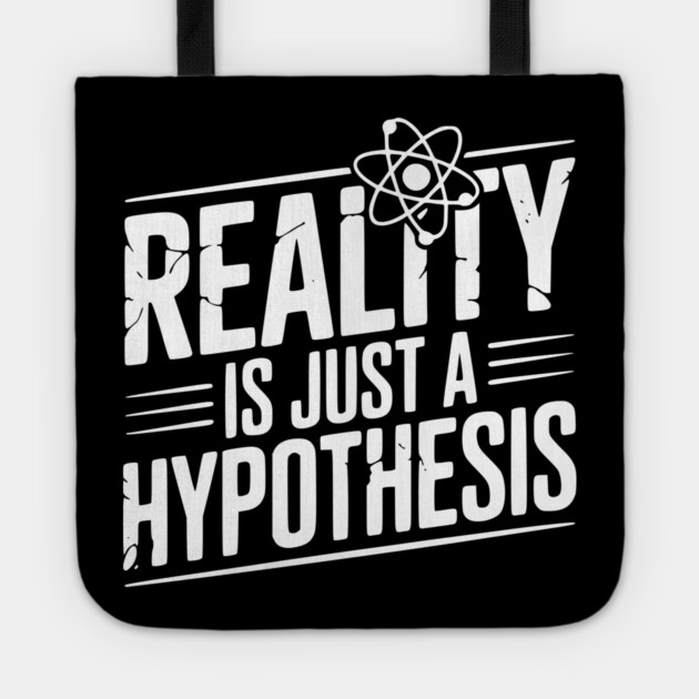 Reality is Just a Hypothesis Tote by Frank Ring