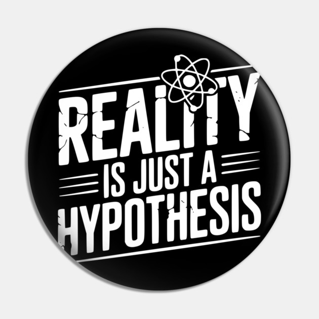 Reality is Just a Hypothesis Pin by Frank Ring