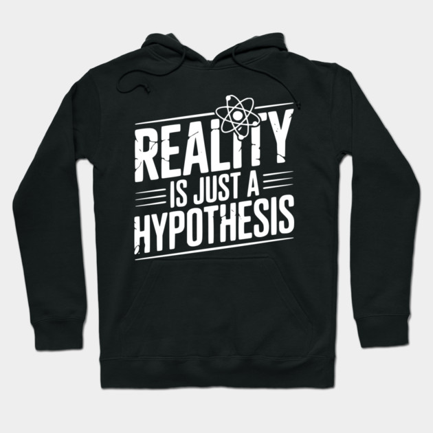 Reality is Just a Hypothesis Hoodie by Frank Ring
