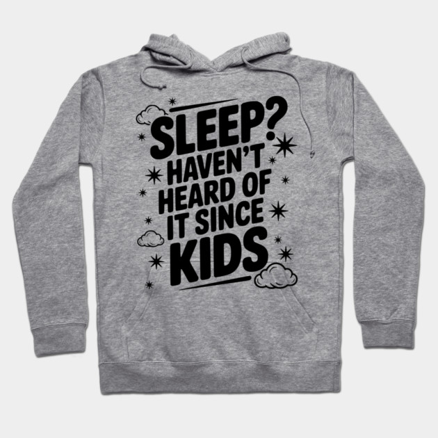 Sleep? Haven’t Heard of it Since Kids Hoodie by Frank Ring