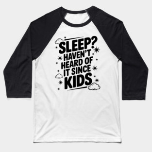 Sleep? Haven’t Heard of it Since Kids Baseball T-Shirt