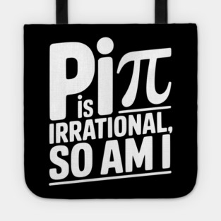 Pi is Irrational So Am I Tote