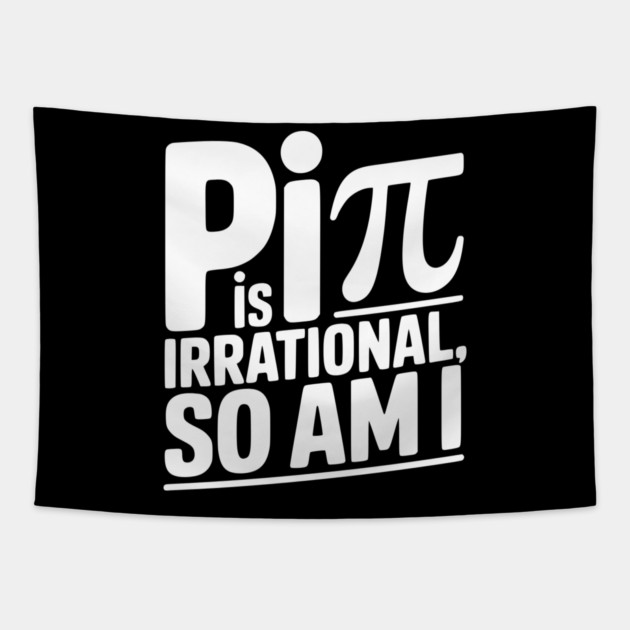 Pi is Irrational So Am I Tapestry by Frank Ring