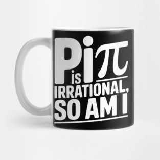 Pi is Irrational So Am I Mug