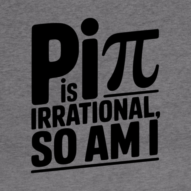 Pi is Irrational So Am I by Frank Ring