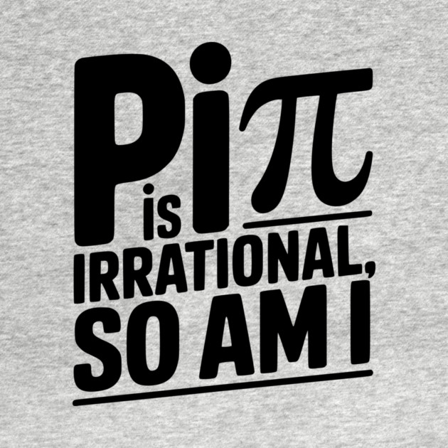Pi is Irrational So Am I by Frank Ring
