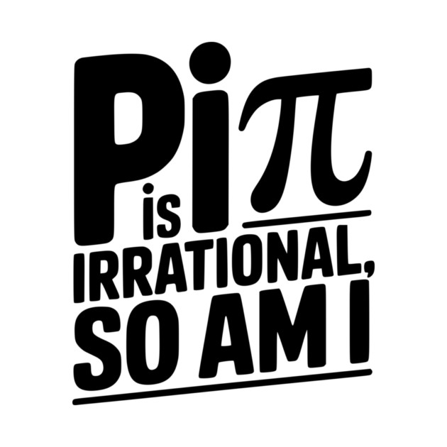 Pi is Irrational So Am I by Frank Ring