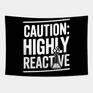 Caution: Highly Reactive Tapestry