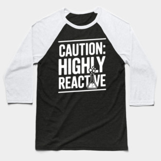 Caution: Highly Reactive Baseball T-Shirt