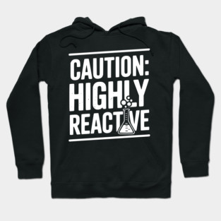 Caution: Highly Reactive Hoodie