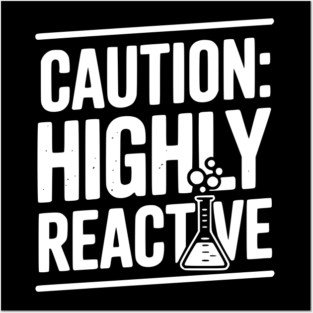 Caution: Highly Reactive Posters and Art