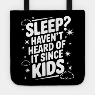Sleep? Haven’t Heard of it Since Kids Tote