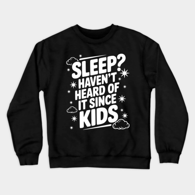 Sleep? Haven’t Heard of it Since Kids Crewneck Sweatshirt by Frank Ring