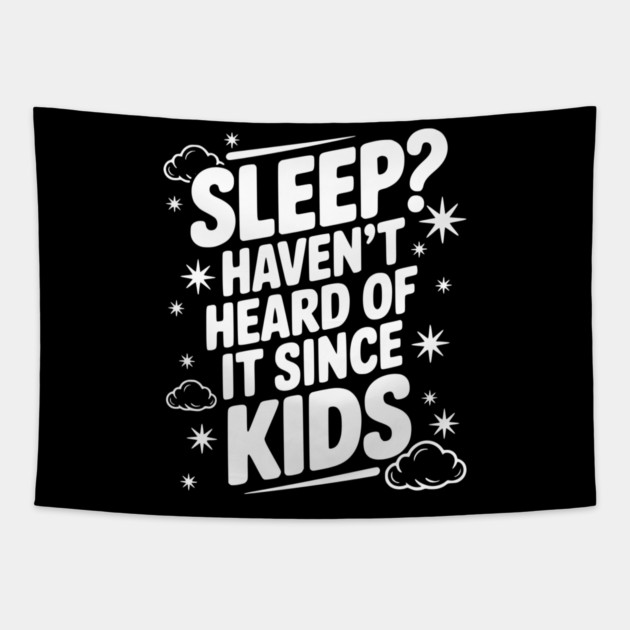 Sleep? Haven’t Heard of it Since Kids Tapestry by Frank Ring