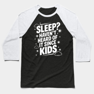 Sleep? Haven’t Heard of it Since Kids Baseball T-Shirt