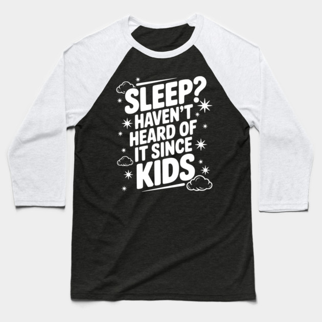 Sleep? Haven’t Heard of it Since Kids Baseball T-Shirt by Frank Ring