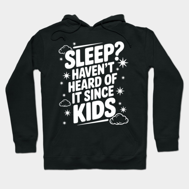 Sleep? Haven’t Heard of it Since Kids Hoodie by Frank Ring