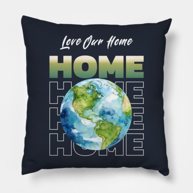 Love Our Home Earth Day Eco Planet Design Pillow by Kathy Hawke