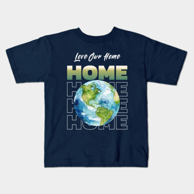 Love Our Home Earth Day Eco Planet Design Kids T-Shirt by Kathy Hawke