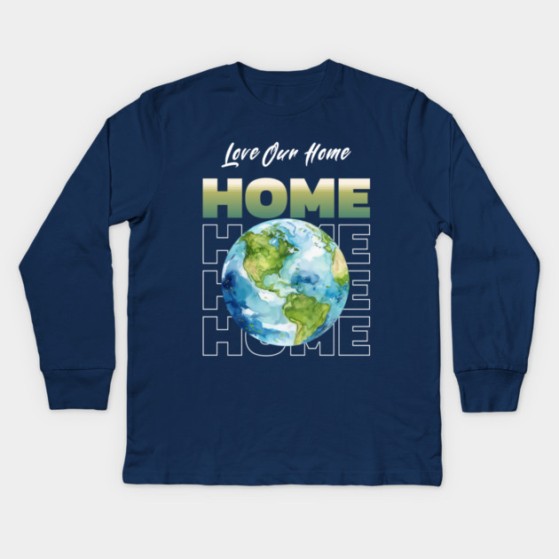 Love Our Home Earth Day Eco Planet Design Kids Long Sleeve T-Shirt by Kathy Hawke
