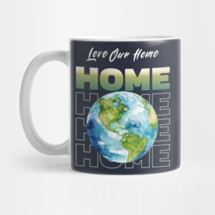 Love Our Home Earth Day Eco Planet Design Mug