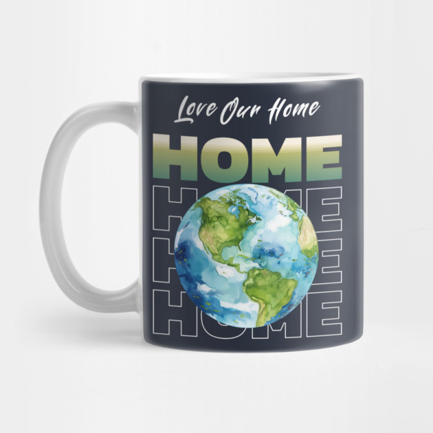 Love Our Home Earth Day Eco Planet Design by Kathy Hawke