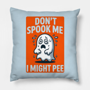 Don’t Spook Me I Might Pee – Funny Nervous Ghost Humor Gift Pillow