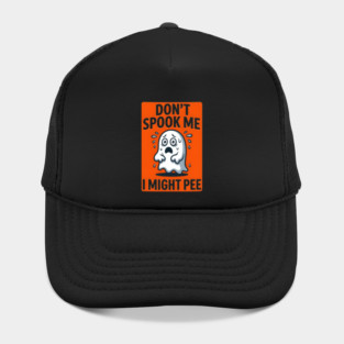 Don’t Spook Me I Might Pee – Funny Nervous Ghost Humor Gift Hat