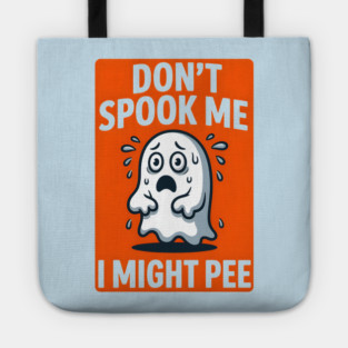 Don’t Spook Me I Might Pee – Funny Nervous Ghost Humor Gift Tote