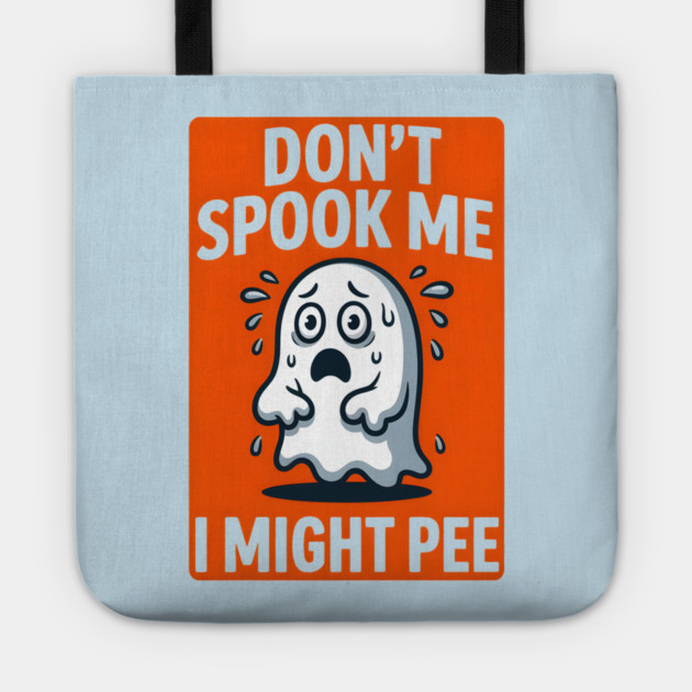 Don’t Spook Me I Might Pee – Funny Nervous Ghost Humor Gift Tote by MakerMind8.2