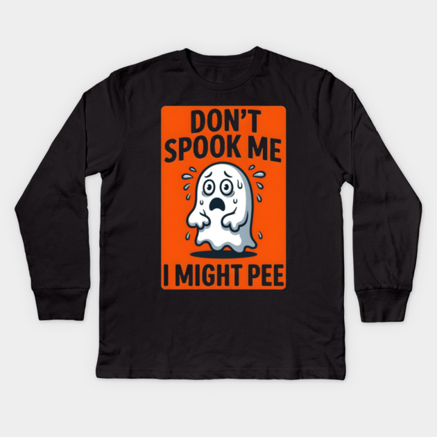 Don’t Spook Me I Might Pee – Funny Nervous Ghost Humor Gift Kids Long Sleeve T-Shirt by MakerMind8.2