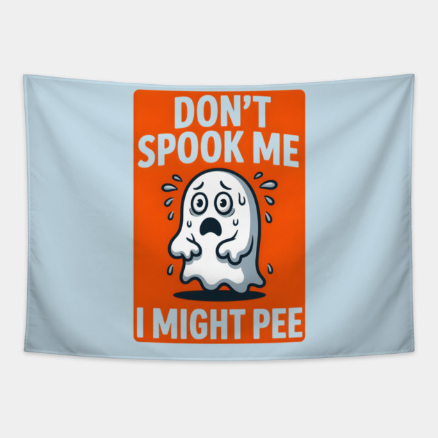 Don’t Spook Me I Might Pee – Funny Nervous Ghost Humor Gift Tapestry by MakerMind8.2