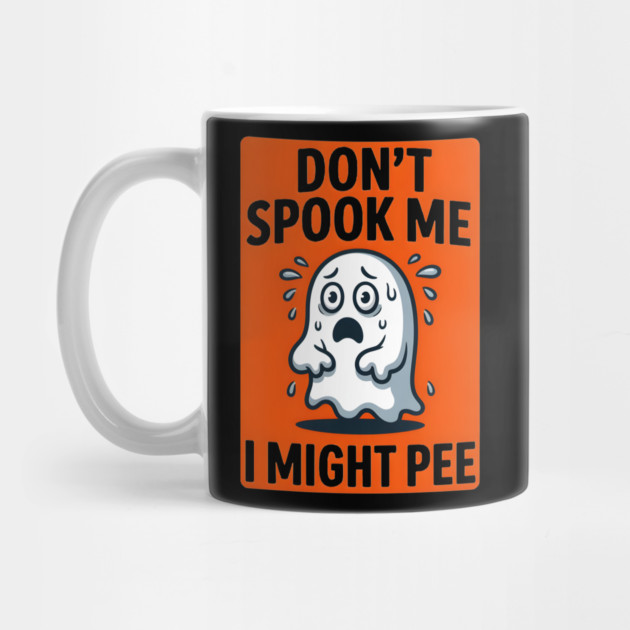 Don’t Spook Me I Might Pee – Funny Nervous Ghost Humor Gift by MakerMind8.2