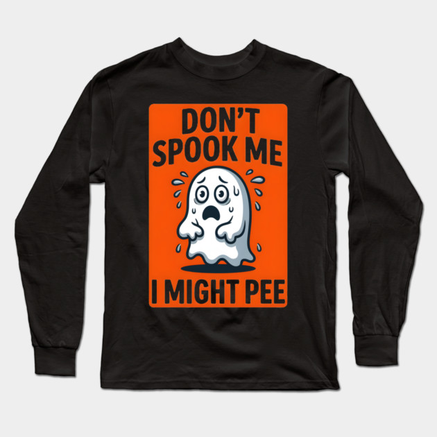 Don’t Spook Me I Might Pee – Funny Nervous Ghost Humor Gift Long Sleeve T-Shirt by MakerMind8.2
