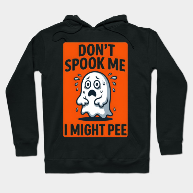 Don’t Spook Me I Might Pee – Funny Nervous Ghost Humor Gift Hoodie by MakerMind8.2
