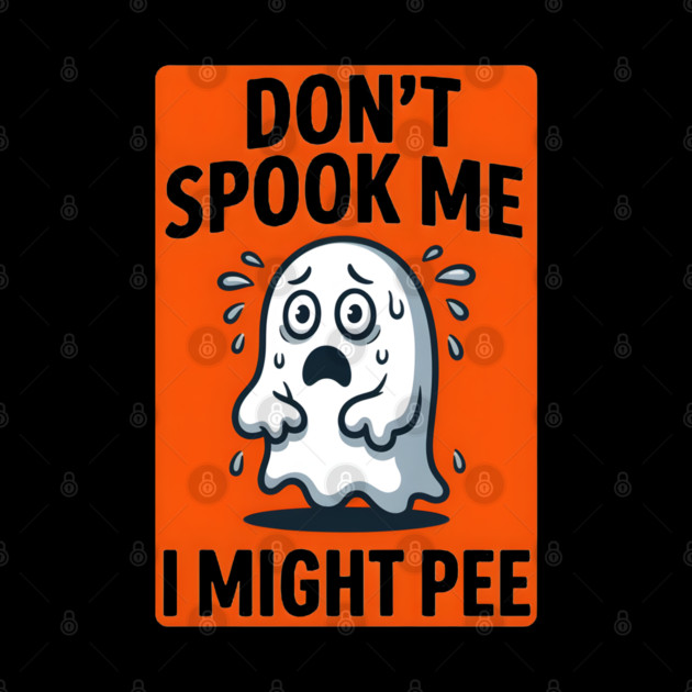 Don’t Spook Me I Might Pee – Funny Nervous Ghost Humor Gift by MakerMind8.2