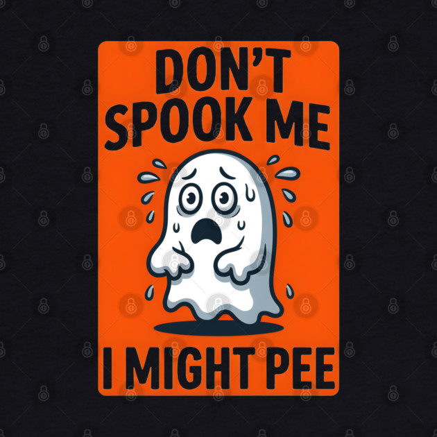 Don’t Spook Me I Might Pee – Funny Nervous Ghost Humor Gift by MakerMind8.2