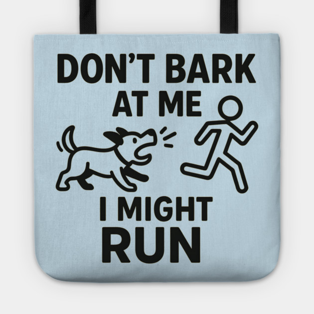 Don’t Bark at Me I Might Run – Funny Dog Humor Gift Tote by MakerMind8.2