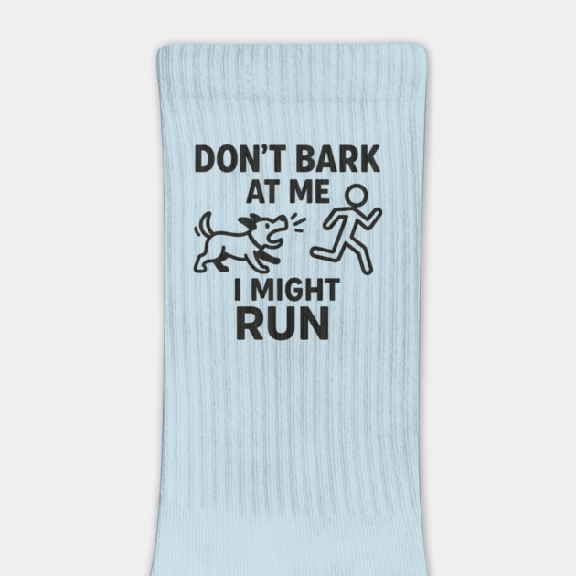 Don’t Bark at Me I Might Run – Funny Dog Humor Gift by MakerMind8.2