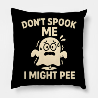 Don’t Spook Me I Might Pee – Funny Halloween Ghost Humor Gift Pillow