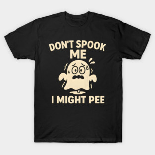 Don’t Spook Me I Might Pee – Funny Halloween Ghost Humor Gift T-Shirt