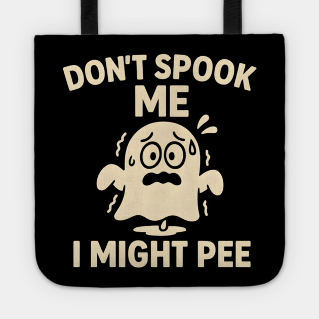 Don’t Spook Me I Might Pee – Funny Halloween Ghost Humor Gift Tote by MakerMind8.2