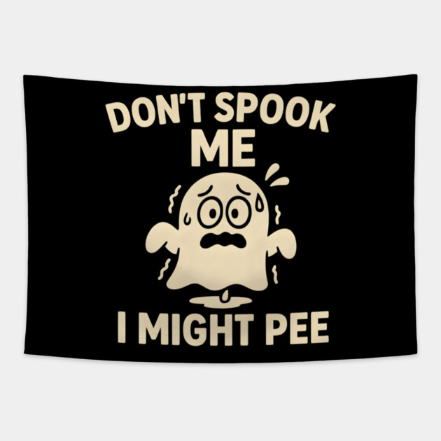 Don’t Spook Me I Might Pee – Funny Halloween Ghost Humor Gift Tapestry by MakerMind8.2
