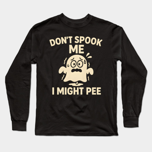 Don’t Spook Me I Might Pee – Funny Halloween Ghost Humor Gift Long Sleeve T-Shirt by MakerMind8.2