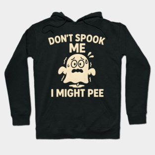 Don’t Spook Me I Might Pee – Funny Halloween Ghost Humor Gift Hoodie