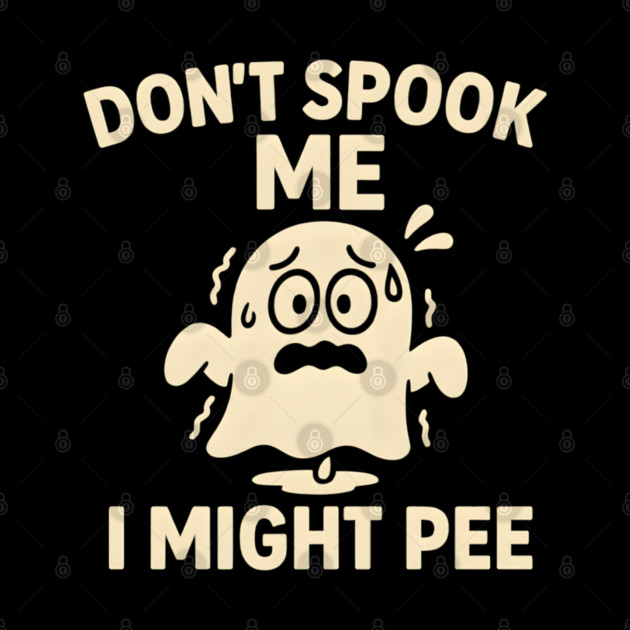 Don’t Spook Me I Might Pee – Funny Halloween Ghost Humor Gift by MakerMind8.2