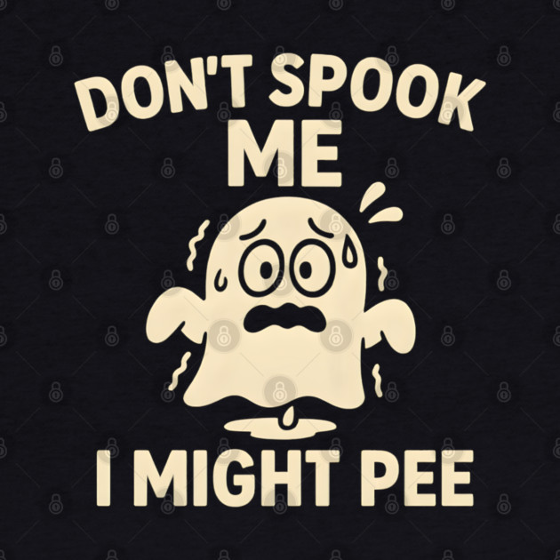 Don’t Spook Me I Might Pee – Funny Halloween Ghost Humor Gift by MakerMind8.2