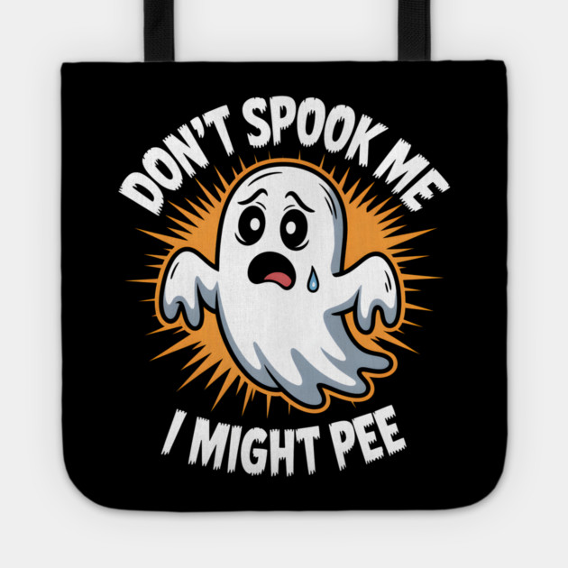 Don’t Spook Me I Might Pee – Funny Ghost Humor Gift Tote by MakerMind8.2