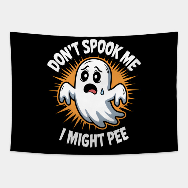 Don’t Spook Me I Might Pee – Funny Ghost Humor Gift Tapestry by MakerMind8.2