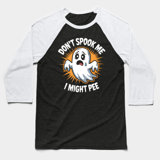 Don’t Spook Me I Might Pee – Funny Ghost Humor Gift Baseball T-Shirt by MakerMind8.2